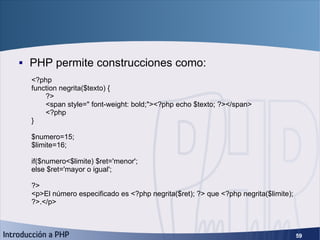 Métodos avanzados de escape <ul><li>PHP permite construcciones como: </li></ul><?php function negrita($texto) { ?> <span s...