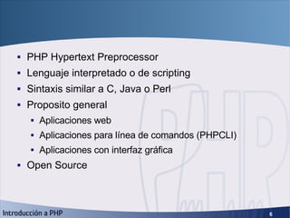 ¿Qué es? <ul><li>PHP Hypertext Preprocessor </li></ul><ul><li>Lenguaje interpretado o de scripting </li></ul><ul><li>Sinta...