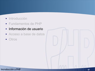 Índice <ul><li>Introducción </li></ul><ul><li>Fundamentos de PHP </li></ul><ul><li>Información de usuario </li></ul><ul><l...