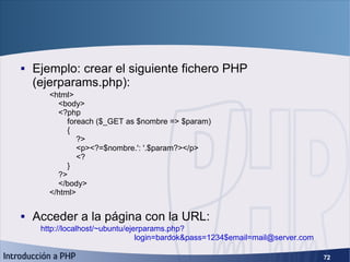 GET y POST (2) <ul><li>Ejemplo: crear el siguiente fichero PHP (ejerparams.php): </li></ul><ul><li>Acceder a la página con...