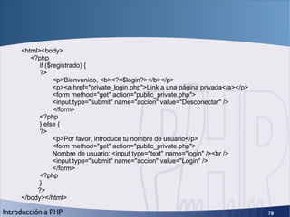 Sesiones (3) <html><body> <?php if ($registrado) { ?> <p>Bienvenido, <b><?=$login?></b></p> <p><a href=&quot;private_login...