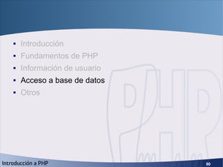 Índice <ul><li>Introducción </li></ul><ul><li>Fundamentos de PHP </li></ul><ul><li>Información de usuario </li></ul><ul><l...