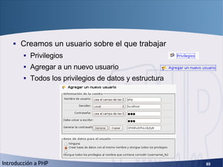 Creación de un usuario <ul><li>Creamos un usuario sobre el que trabajar </li></ul><ul><ul><li>Privilegios </li></ul></ul><...