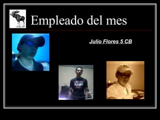 Empleado del mes Julio Flores 5 CB 