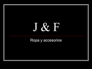 J & F Ropa y accesorios 