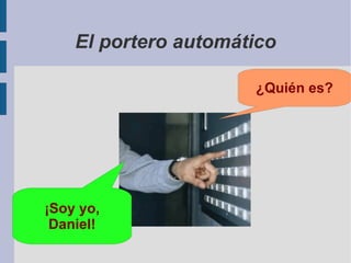 El portero automático ¡Soy yo, Daniel! ¿Quién es? 