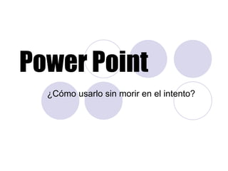 Power Point ¿Cómo usarlo sin morir en el intento? 