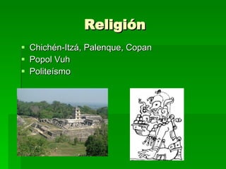 Religión Chichén-Itzá, Palenque, Copan Popol Vuh Politeísmo  