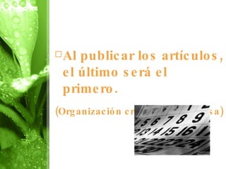 Al publicar los artículos, el último será el primero. (Organización cronológica inversa) 