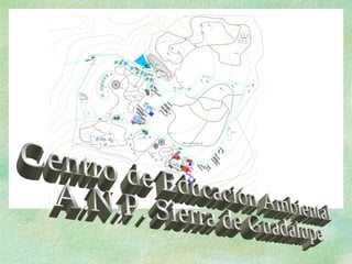 Centro de Educación Ambiental A.N.P. Sierra de Guadalupe 