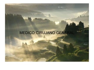 MEDICO CIRUJANO GENERAL
 