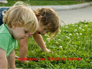 Aprendemos con TODOS los sentidos
 