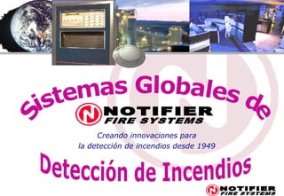 Creando innovaciones para
la detección de incendios desde 1949
 