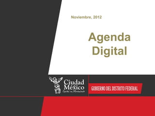 Noviembre, 2012




        Agenda
        Digital
 