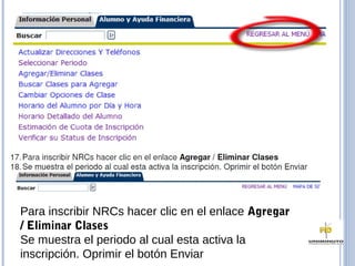 Para inscribir NRCs hacer clic en el enlace Agregar
/ Eliminar Clases
Se muestra el periodo al cual esta activa la
inscripción. Oprimir el botón Enviar
 