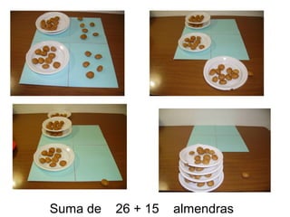 Suma de   26 + 15   almendras
 