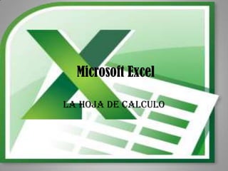 Microsoft Excel

La hoja de calculo
 