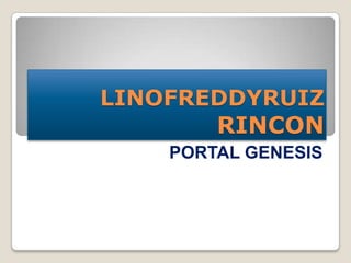 LINOFREDDYRUIZ
        RINCON
    PORTAL GENESIS
 