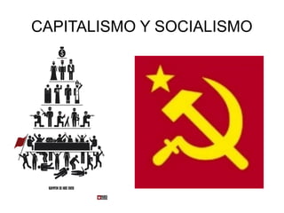 CAPITALISMO Y SOCIALISMO
 