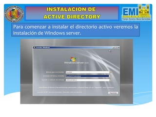Para comenzar a instalar el directorio activo veremos la
instalación de Windows server.
 