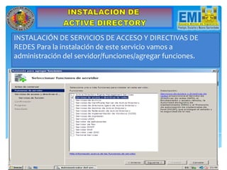 INSTALACIÓN DE SERVICIOS DE ACCESO Y DIRECTIVAS DE
REDES Para la instalación de este servicio vamos a
administración del servidor/funciones/agregar funciones.
 