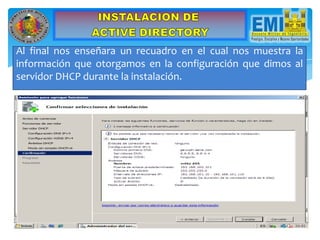 Al final nos enseñara un recuadro en el cual nos muestra la
información que otorgamos en la configuración que dimos al
servidor DHCP durante la instalación.
 