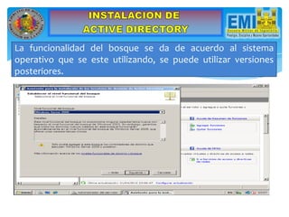 La funcionalidad del bosque se da de acuerdo al sistema
operativo que se este utilizando, se puede utilizar versiones
posteriores.
 