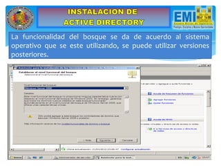 La funcionalidad del bosque se da de acuerdo al sistema
operativo que se este utilizando, se puede utilizar versiones
posteriores.
 