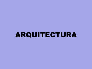 ARQUITECTURA
 