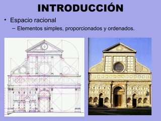 INTRODUCCIÓN
• Espacio racional
– Elementos simples, proporcionados y ordenados.
 