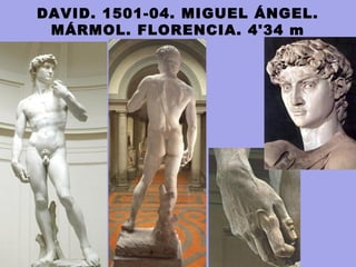 DAVID. 1501-04. MIGUEL ÁNGEL.
MÁRMOL. FLORENCIA. 4'34 m
 