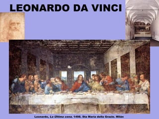 LEONARDO DA VINCI
Leonardo, La Última cena. 1498. Sta María della Grazie. Milán
 
