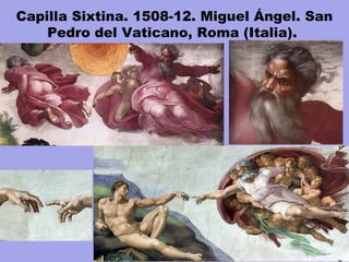Capilla Sixtina. 1508-12. Miguel Ángel. San
Pedro del Vaticano, Roma (Italia). 
 