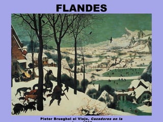 FLANDES
Pieter Brueghel el Viejo, Cazadores en la
 