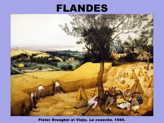 FLANDES
Pieter Brueghel el Viejo, La cosecha. 1565.
 