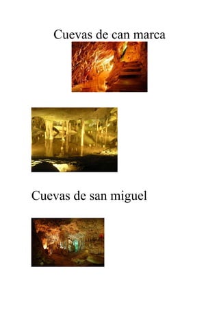 Cuevas de can marca
Cuevas de san miguel
 