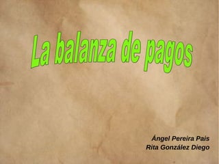 Ángel Pereira Pais
Rita González Diego
 