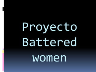 Proyecto
Battered
women
 