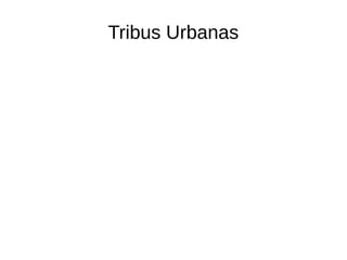 Tribus Urbanas

 
