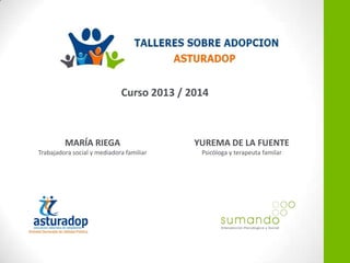 Curso 2013 / 2014

MARÍA RIEGA

YUREMA DE LA FUENTE

Trabajadora social y mediadora familiar

Psicóloga y terapeuta familar

 