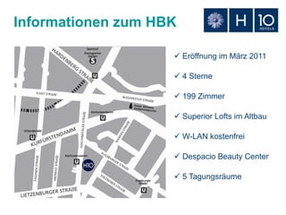 Informationen zum HBK
Eröffnung im März 2011
4 Sterne
199 Zimmer
Superior Lofts im Altbau
W-LAN kostenfrei
Despacio Beauty Center
5 Tagungsräume