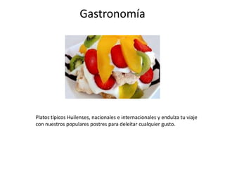 Gastronomía

Platos típicos Huilenses, nacionales e internacionales y endulza tu viaje
con nuestros populares postres para deleitar cualquier gusto.

 