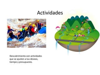 Actividades

Descubrimiento con actividades
que se ajusten a tus deseos,
tiempo y presupuesto.

 