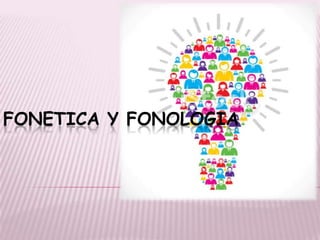 FONETICA Y FONOLOGIA

 