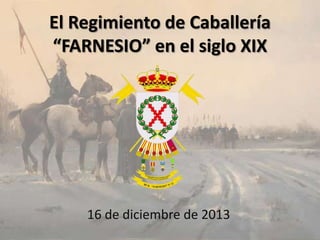 El Regimiento de Caballería
“FARNESIO” en el siglo XIX

16 de diciembre de 2013

 