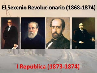 El Sexenio Revolucionario (1868-1874)

I República (1873-1874)

 