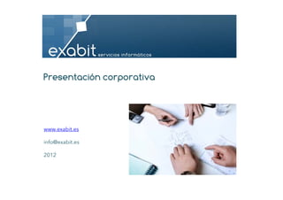 Presentación corporativa




www.exabit.es

info@exabit.es

2012
 
