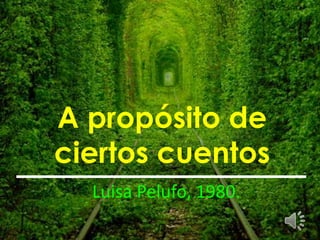 A propósito de
ciertos cuentos
  Luisa Pelufo, 1980.
 