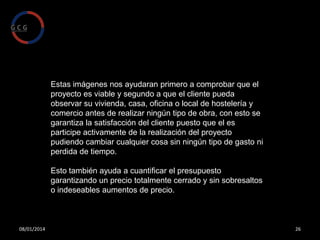 Destacar el área de reuniones común disponible
para todos los departamentos, pensada y diseñada
con todos los servicios audio visuales necesarios
para poder realizar cualquier tipo de charla,
presentación o curso formativo.
Y por ultimo y no menos importante el despacho de
gerencia desde el cual visionaremos toda la
actividad de la empresa, todo esto hace de nuestras
instalaciones un inmejorable lugar para crear y
desarrollar los proyectos mas innovadores .
08/01/2014

26

 
