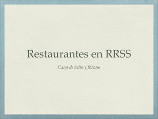 Restaurantes en RRSS
Casos de éxito y !acaso

 
